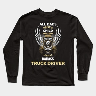 All dads rise a child I raised a badaas truck driver Long Sleeve T-Shirt